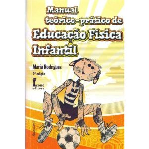 MANUAL TEORICO PRATICO DE EDUCACAO FISICA INFANTIL - ICONE