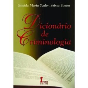 DICIONÁRIO DE CRIMINOLOGIA  - ICONE
