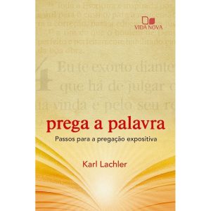 Prega a palavra: passos para a pregação expositiva - VIDA NOVA EDITORA