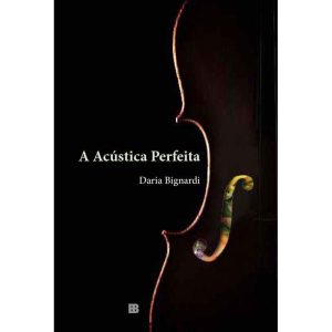 A ACÚSTICA PERFEITA - BERTRAND BRASIL