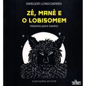 ZÉ, MANÉ E O LOBISOMEM - CULTURA EDITORA
