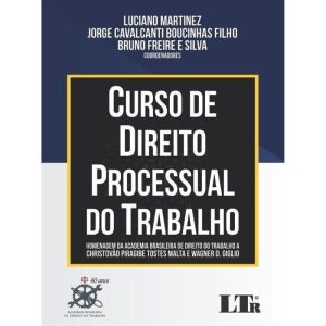 CURSO DE DIREITO PROCESSUAL DO TRABALHO - LTR