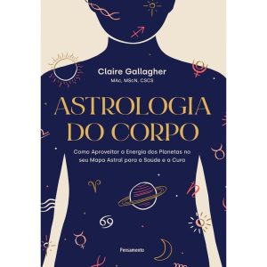 Astrologia do corpo: Como aproveitar a energia dos - PENSAMENTO