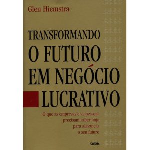 TRANSFORMANDO O FUTURO EM NEGÓCIO LUCRATIVO - O QU - CULTRIX