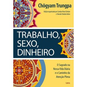 Trabalho, sexo, dinheiro: o sagrado na nossa vida  - CULTRIX