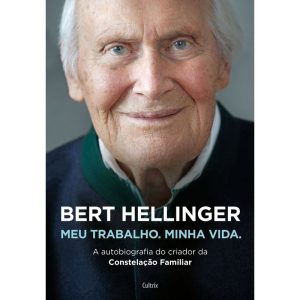 Bert hellinger: meu trabalho, minha vida - CULTRIX