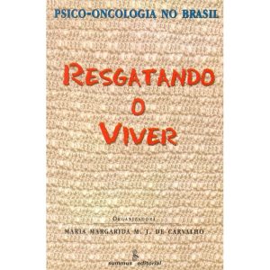 RESGATANDO O VIVER: PSICO-ONCOLOGIA NO BRASIL - SUMMUS EDITORIAL