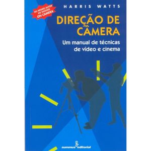 DIREÇÃO DE CÂMERA: UM MANUAL DE TÉCNICAS DE VIDEO  - SUMMUS EDITORIAL