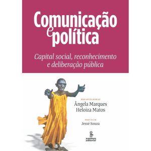 COMUNICAÇÃO E POLÍTICA: CAPITAL SOCIAL, RECONHECIM - SUMMUS EDITORIAL
