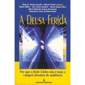 A DEUSA FERIDA: POR QUE REDE GLOBO NÃO É MAIS A CA - SUMMUS EDITORIAL