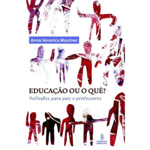 EDUCAÇÃO OU O QUÊ?: REFLEXÕES PARA PAIS E PROFESSO - SUMMUS EDITORIAL