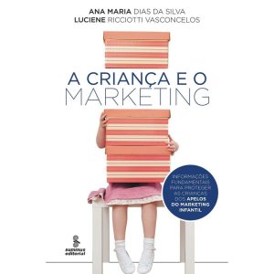 A CRIANÇA E O MARKETING: INFORMAÇÕES FUNDAMENTAIS  - SUMMUS EDITORIAL