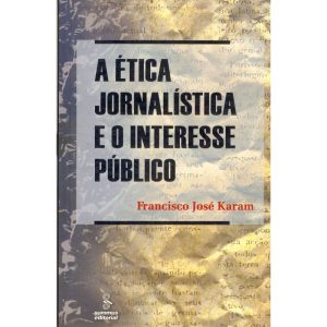 A ÉTICA JORNALÍSTICA E O INTERESSE PÚBLICO - SUMMUS EDITORIAL