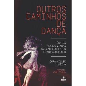 OUTROS CAMINHOS DE DANÇA: TÉCNICA KLAUSS VIANNA PA - SUMMUS EDITORIAL