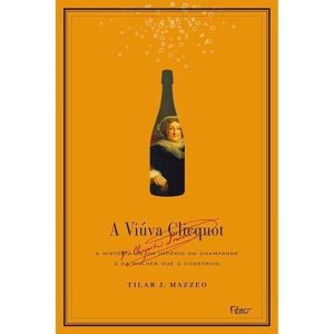 A VIÚVA CLICQUOT: A HISTÓRIA DE UM IMPÉRIO DO CHAM - EDITORA ROCCO