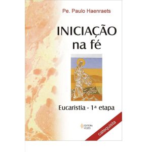 INICIAÇÃO NA FÉ - EUCARISTIA 1A. ETAPA - CATEQUIST - VOZES CATEQUESE