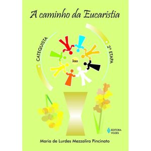CAMINHO DA EUCARISTIA - 2A. ETAPA CATEQUISTA - VOZES CATEQUESE