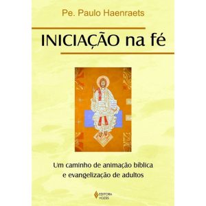 INICIAÇÃO NA FÉ: UM CAMINHO DE ANIMAÇÃO BÍBLICA E  - VOZES CATEQUESE