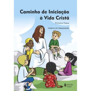 CAMINHO DE INICIAÇÃO À VIDA CRISTÃ 1A. ETAPA CATEQ - VOZES CATEQUESE