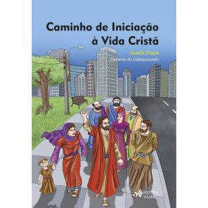 CAMINHO DE INICIAÇÃO À VIDA CRISTÃ 4A. ETAPA CATEQ - VOZES CATEQUESE
