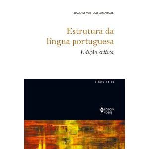 ESTRUTURA DA LÍNGUA PORTUGUESA - EDIÇÃO CRÍTICA - EDITORA VOZES