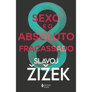SEXO E O ABSOLUTO FRACASSADO - EDITORA VOZES