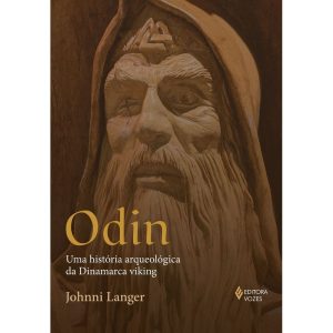 ODIN: UMA HISTÓRIA ARQUEOLÓGICA DA DINAMARCA VIKIN - EDITORA VOZES