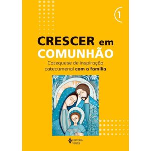 CRESCER EM COMUNHÃO - VOL. 1 CATEQUESE DE INSPIRAÇ - EDITORA VOZES
