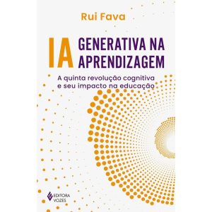 IA GENERATIVA NA APRENDIZAGEM: A QUINTA REVOLUÇÃO  - EDITORA VOZES
