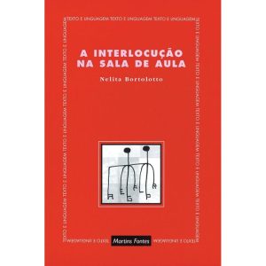 A INTERLOCUÇÃO NA SALA DE AULA - WMF MARTINS FONTES