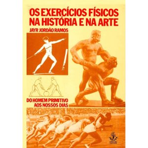 OS EXERCÍCIOS FÍSICOS NA HISTÓRIA E NA ARTE - IBRASA EDITORA