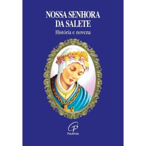 NOSSA SENHORA DA SALETE: HISTÓRIA E NOVENA - PAULINAS