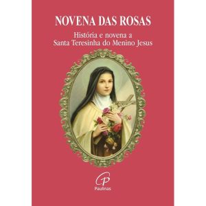 NOVENA DAS ROSAS: HISTÓRIA E NOVENA A SANTA TERESI - PAULINAS