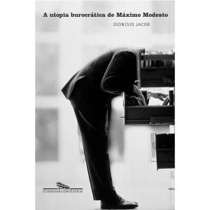A UTOPIA BUROCRÁTICA DE MÁXIMO MODESTO - COMPANHIA DAS LETRAS