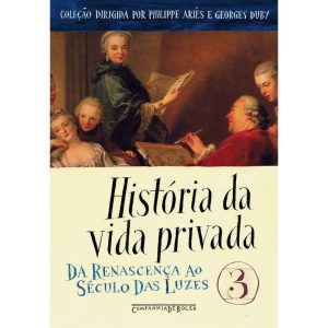 HISTÓRIA DA VIDA PRIVADA, VOL. 3 - COMPANHIA DE BOLSO