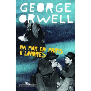 NA PIOR EM PARIS E LONDRES - COMPANHIA DAS LETRAS