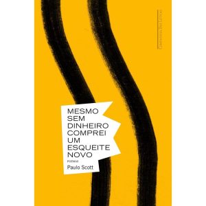 MESMO SEM DINHEIRO COMPREI UM ESQUEITE NOVO - COMPANHIA DAS LETRAS