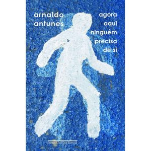 AGORA AQUI NINGUÉM PRECISA DE SI - COMPANHIA DAS LETRAS - CP