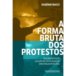 A FORMA BRUTA DOS PROTESTOS - COMPANHIA DAS LETRAS