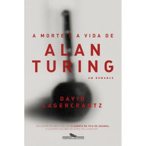 A MORTE E A VIDA DE ALAN TURING: UM ROMANCE - COMPANHIA DAS LETRAS