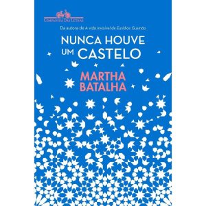NUNCA HOUVE UM CASTELO - COMPANHIA DAS LETRAS