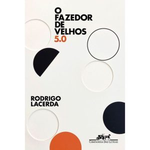 O FAZEDOR DE VELHOS 5.0 - COMPANHIA DAS LETRAS