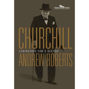 CHURCHILL: CAMINHANDO COM O DESTINO - COMPANHIA DAS LETRAS