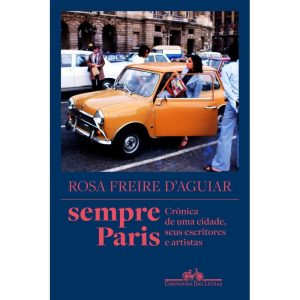 SEMPRE PARIS: CRÔNICA DE UMA CIDADE, SEUS ESCRITOR - COMPANHIA DAS LETRAS