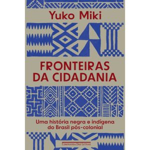 FRONTEIRAS DA CIDADANIA: UMA HISTÓRIA NEGRA E INDÍ - COMPANHIA DAS LETRAS