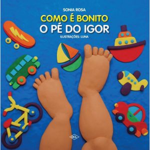 COMO É BONITO O PÉ DO IGOR - DCL - DIFUSAO CULTURAL DO LIVRO LTDA
