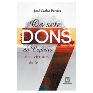 SETE DONS DO ESPIRITO E AS VIRTUDES DA FE, OS - EDITORA SANTUÁRIO