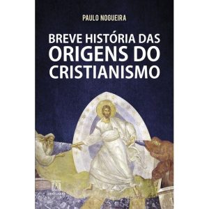 BREVE HISTÓRIA DAS ORIGENS DO CRISTIANISMO - EDITORA SANTUÁRIO