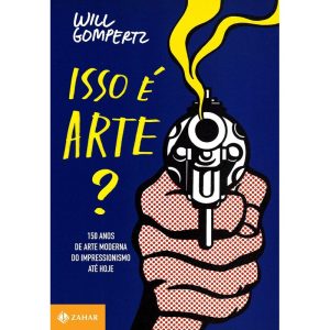 ISSO É ARTE?: 150 ANOS DE ARTE MODERNA DO IMPRESSI - ZAHAR