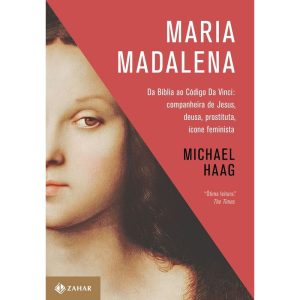 MARIA MADALENA: DA BÍBLIA AO CÓDIGO DA VINCI: COMP - ZAHAR - CP